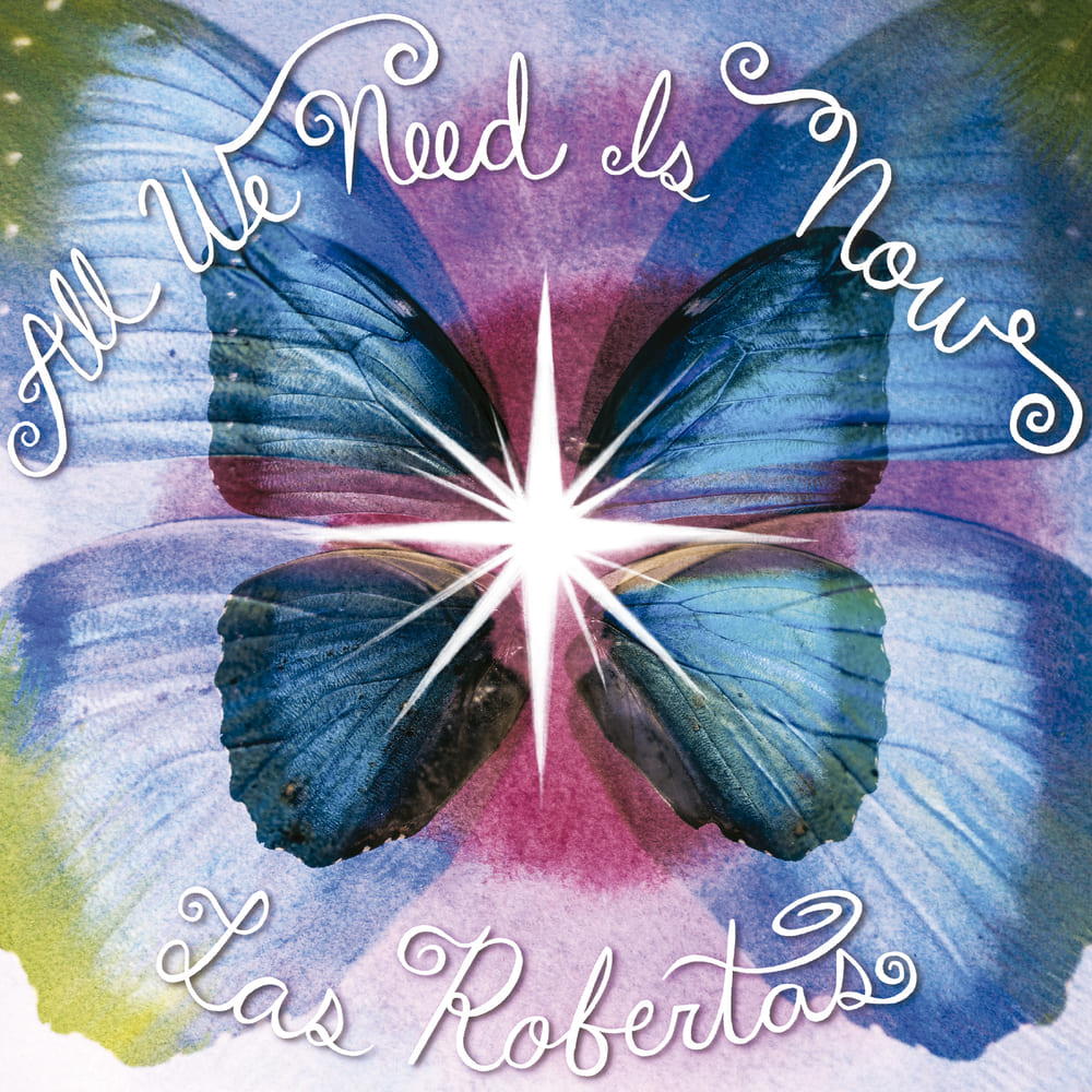 LAS ROBERTAS - All we need is now